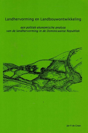 Landhervorming en Landbouwontwikkeling. Een politiek-ekonomische analyse van de landhervorming in de Dominicaanse Republiek.