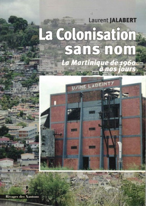 La colonisation sans nom. La Martinique de 1960  nos jours.
