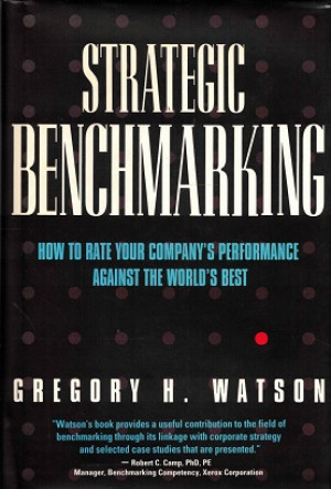 Strategic benchmarking. How to rate your company's performance against the world's best