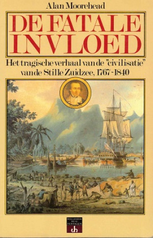 De fatale invloed. Het tragische verhaal van de "civilisatie" van de Stille Zuidzee, 1767-1840
