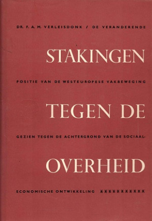 Stakingen tegen de overheid. De veranderende positie van de westeuropese vakbeweging gezien tegen de achtergrond van de sociaal-economische ontwikkeling.
