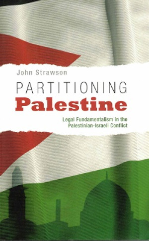 Partioning Palestine. Legal fundamentalism in the Palestinian-Israeli confict
