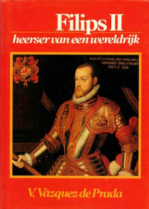 Filips II. Heerser van een wereldrijk.