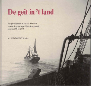 De geit in 't land. Een geschiedenis in woord en beeld van de Scheveningse Noordzeevisserij tussen 1890 en 1975
