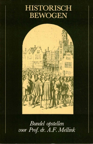 Historische bewogen. Bundel opstellen voor Prof.dr. A.F. Mellink. Opstellen over de radicale reformatiein de 16e en 17e eeuw