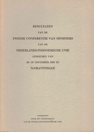 Resultaten van de tweede conferentie van ministers van de Nederlands-Indonesische Unie 20-29 november 1950, 's- Gravenhage