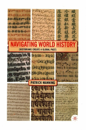 Navigating world history. [Historians create a global past]