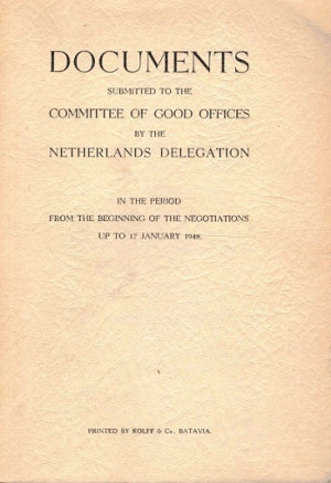 Documents submitted tot the Committe of Good Offices by the Netherlands delegation in the period from the beginning of the negotiations up to 17 January 1948