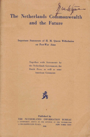 The Netherlands Commonwealth and the future. Important statements of H.M. Queen Wilhelmina on post-war aims