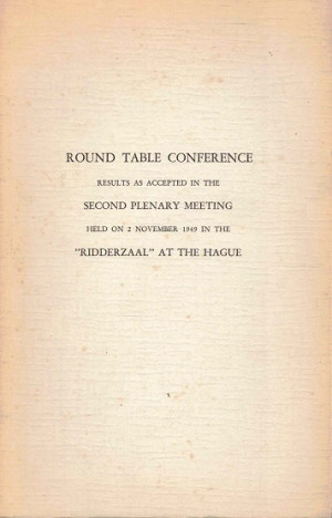 Round Table Conference  results as accepted in the Second Plenary Meeting 2 november 1949 Ridderzaal at The Hague