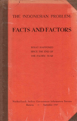 The Indonesian problem:  Facts and factors. What happened since the end of the Pacific War