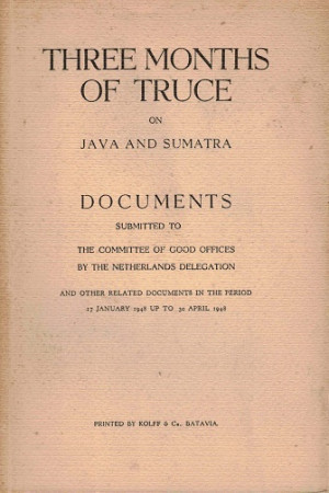 Three months of truce on Java and Sumatra. Documents submitted to the Committee of good offices by the Netherlands delegation. 17 January 1948 up to 30 April 1948