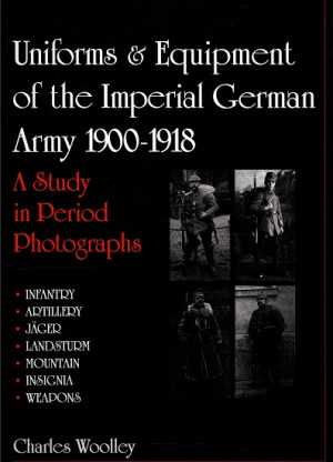 Uniforms & Equipment of the Imperial German Army 1900-1918