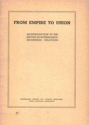 From empire to union. An introduction to the history of Netherlands-Indonesian relations