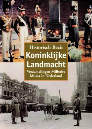 Historisch bezit. Koninklijke Landmacht. Verzamelingen Militaire musea in Nederland