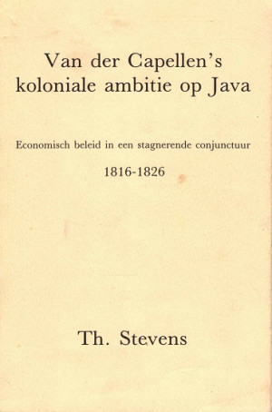 Van der Capelen's koloniale ambitie op Java. Economisch beleid in een stagnerende conjunctuur 1816-1826