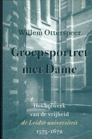 Groepsportret met dame. Het bolwerk van de vrijheid de Leidse universiteit 1575-1672.