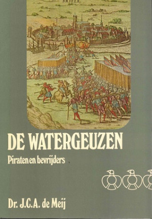 De watergeuzen. Piraten en bevrijders.