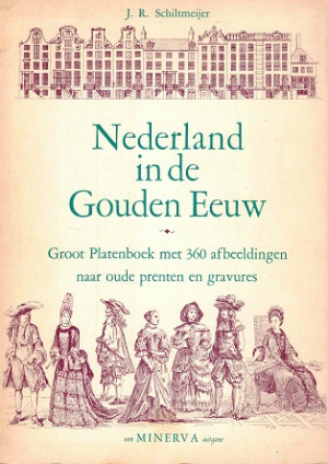 Nederland in de gouden eeuw. Groot Platenboek met 360 afbeeldingen naar oude prenten en gravures.