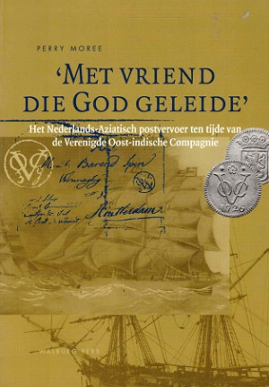 'Met vriend die God geleide'. Het Nederland-Aziatisch postvervoer ten tijde van de Verenigde Oost-Indische Compagnie