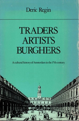 Traders artists burghers. A cultural history of Amsterdam in the 17th century