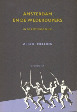 Amsterdam en de wederdopers in de zestiende eeuw.