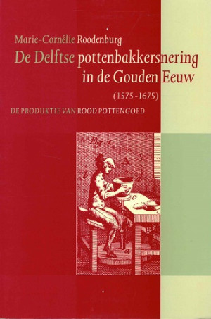 De Delftse pottenbakkersnering in de Gouden Eeuw (1575-1675)