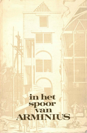 In het spoor van Arminius. Schetsen en studies over de Remonstranten in verleden en heden.