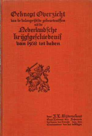 Beknopt overzicht van de belangrijkste gebeurtenissen uit de Nederlandsche krijgsgeschiedenis van 1568 tot heden