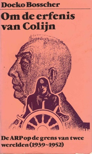 Om de erfenis van Colijn. DE ARP op de grens van twee werelden (1939-1952)