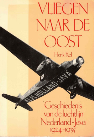 Vliegen naar de oost. Geschiedenis van de luchtlijn  Nederland-Java 1924-1935