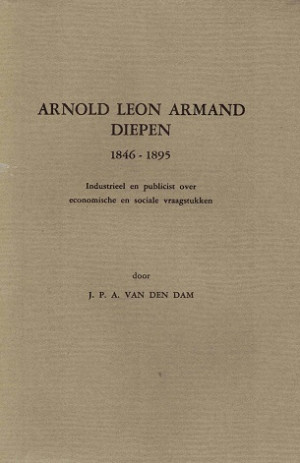 Arnold Leon Armand Diepen 1846-1895. Industrieel en publicist over economische en sociale vraagstukken