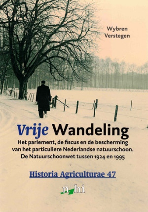 Vrije wandeling. Het parlement, de fiscus en de bescherming van het particuliere Nederlandse natuurschoon. De Natuurschoonwet tussen 1924 en 1995.