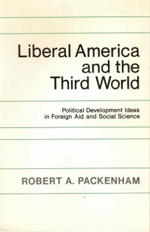 Liberal America and the Third World. Political development ideas in foreign aid and social science