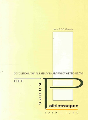 De Politietroepen 1919-1940. De politiemilitair als steunpilaar van het wettig gezag