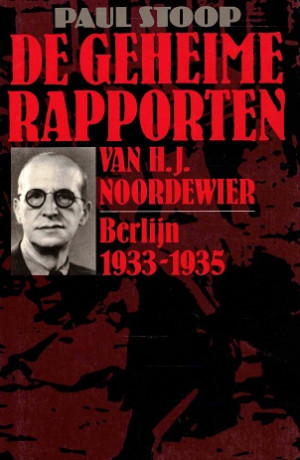 De geheime rapporten van H.J. Noordewier Berlijn 1933-1935.