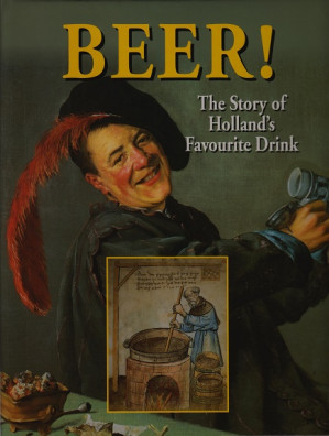 Beer!. The Story of Holland's Favourite Drink.