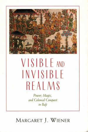 Visible and invisible realms. power, magic, and colonial conquest in Bali.