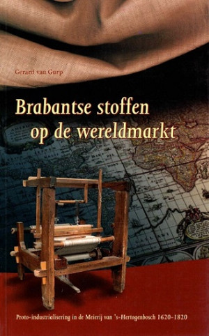 Brabantse stoffen op de wereldmarkt. Proto-industrialisering in de Meierij van 's - Hertogenbosch 1620-1820