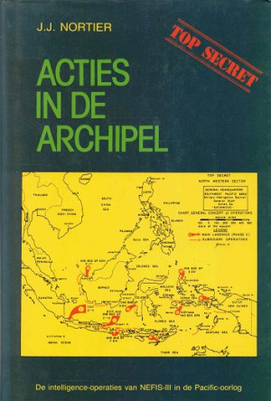 Acties in de archipel. De intelligence-operaties van NEFIS-III in de Pacific-oorlog