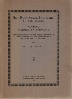 Het koloniaal instituut te Amsterdam. Wording, werking en toekomst