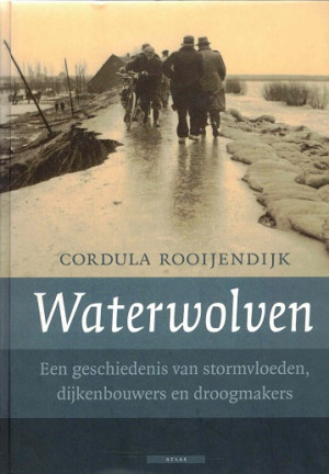 Waterwolven. Een geschiedenis van stormvloeden, dijkenbouwers en droogmakers