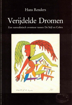 Verijdelde dromen. Een surrealistisch avontuur tussen De Stijl en Cobra