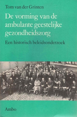 De vorming van de ambulante geestelijke gezondheidszorg. Een historisch beleidsonderzoek