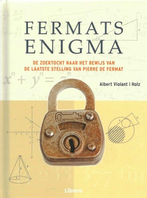 Fermats Enigma. De zoektocht naar het bewijs van de laatste stelling van Fermat
