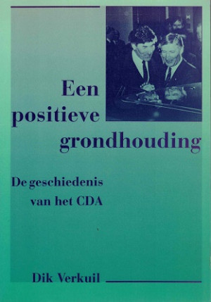 Een positieve grondhouding. De geschiedenis van het CDA.