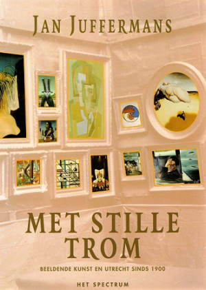 Met stille trom. Beeldende kunst en Utrecht sinds 1900