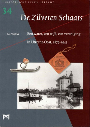 De Zilveren Schaats. Een water, een wijk, een vereniging in Utrecht-Oost, 1849-1943