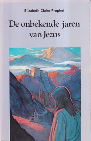 De onbekende jaren van Jezus. Ooggetuigeverslagen van Jezus' omzwervingen door India en de Himalaya