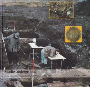 Zwolle ondergronds. Zeven blikvangers van archeologische vondsten in Zwolle.